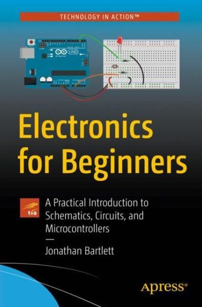 Cover for Jonathan Bartlett · Electronics for Beginners: A Practical Introduction to Schematics, Circuits, and Microcontrollers (Paperback Book) [1st edition] (2020)