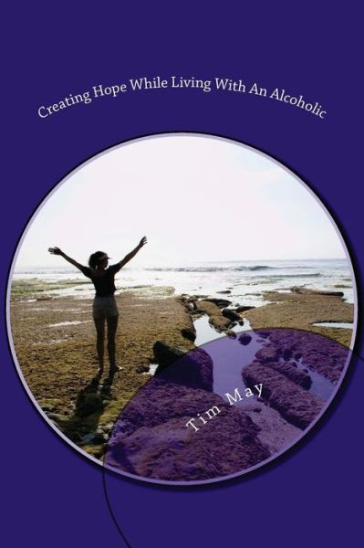 Cover for Tim May · Creating Hope While Living with an Alcoholic (Taschenbuch) (2013)