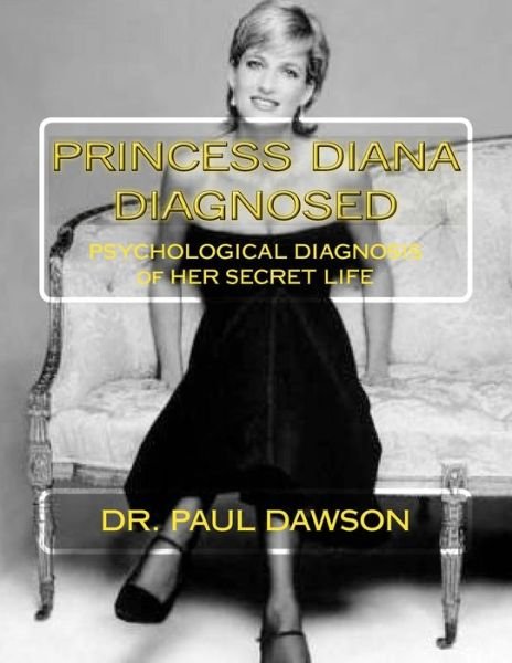 Cover for Dr. Paul Dawson · Princess Diana Diagnosed: Psychological Diagnosis of Her Secret Life (Pocketbok) (2013)