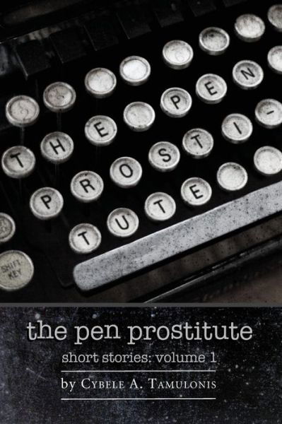 Cover for Cybele a Tamulonis · The Pen Prostitute Short Stories Volume I (Pocketbok) (2013)