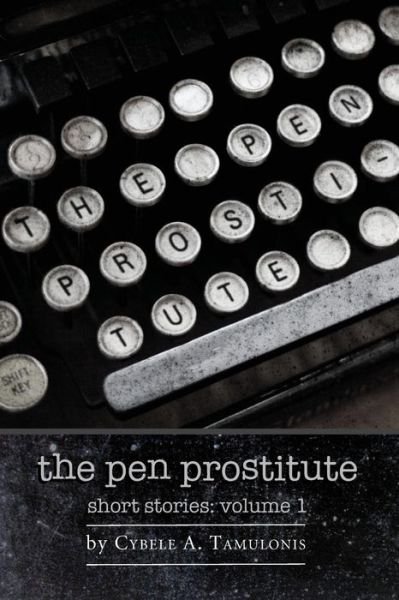 Cover for Cybele a Tamulonis · The Pen Prostitute Short Stories Volume I (Paperback Bog) (2013)