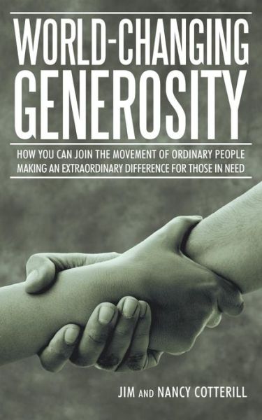 Cover for Cotterill, Jim and Nancy · World-changing Generosity: How You Can Join the Movement of Ordinary People Making an Extraordinary Difference for Those in Need (Paperback Book) (2015)