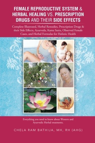 Cover for Bathija Mh Rh (Ahg), Chela Ram · Female Reproductive System &amp; Herbal Healing vs. Prescription Drugs and Their Side Effects: Complete Illustrated, Herbal Remedies, Prescription Drugs &amp; (Paperback Book) (2014)