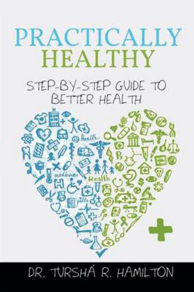Cover for Tursha R Hamilton · Practically Healthy: Step-by-step Guide to Better Health (Paperback Bog) (2014)