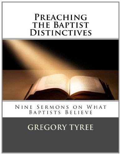 Cover for Gregory Tyree · Preaching the Baptist Distinctives: Nine Sermons on What Baptists Believe (Paperback Book) (2014)