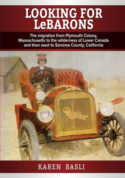 Cover for Karen Basli · Looking for Lebarons: the Migration from Plymouth Colony Massachusetts to the Wilderness of Lower Canada and then West to Sonoma County, California (Paperback Book) (2014)