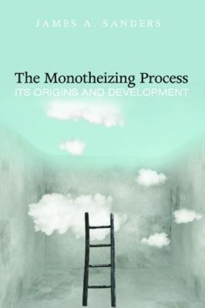 The Monotheizing Process - James a Sanders - Książki - Cascade Books - 9781498205788 - 15 sierpnia 2014