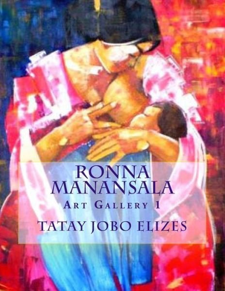 Ronna Manansala - Art Gallery-1 - Tatay Jobo Elizes Pub - Książki - CreateSpace Independent Publishing Platf - 9781500456788 - 9 lipca 2014