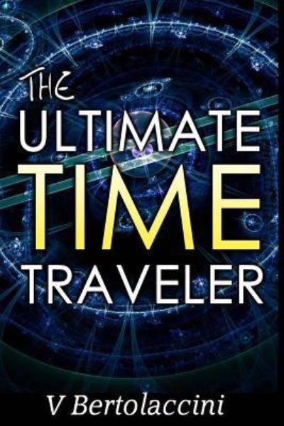 Cover for V Bertolaccini · The Ultimate Time Traveler (Paperback Bog) (2014)