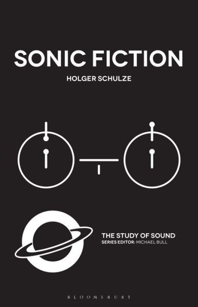 Cover for Schulze, Professor Holger (University of Copenhagen, Denmark) · Sonic Fiction - The Study of Sound (Hardcover Book) (2020)