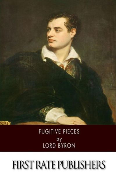 Fugitive Pieces - Lord Byron - Bücher - Createspace - 9781502580788 - 7. Oktober 2014