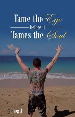 Cover for Craig J · Tame the Ego before it Tames the Soul (Paperback Book) (2016)