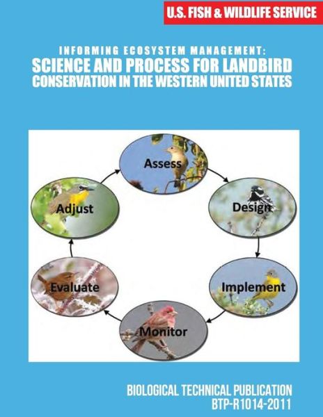 Informing Ecosystem Management: Science and Process for Landbird Conservation in the Western United States - U S Fish & Wildlife Service - Książki - Createspace - 9781507741788 - 14 lutego 2015