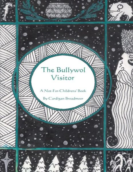 Cover for Cardigan Broadmoor · The Bullywol Visitor: a Not-for-childrens' Book (Paperback Book) (2015)