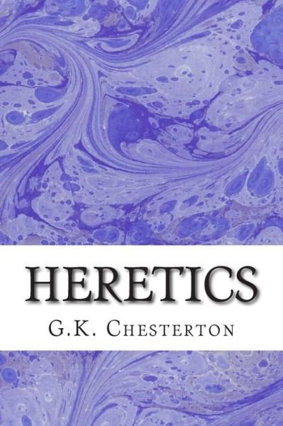 Cover for G K Chesterton · Heretics: (G.k. Chesterton Classics Collection) (Paperback Bog) (2015)