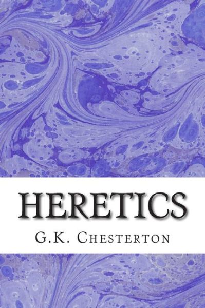 Cover for G K Chesterton · Heretics: (G.k. Chesterton Classics Collection) (Paperback Book) (2015)