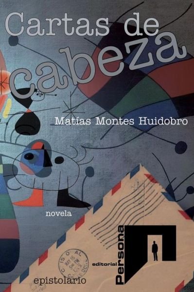 Cover for Matias Montes Huidobro · Cartas De Cabeza: Novel (Taschenbuch) (2015)
