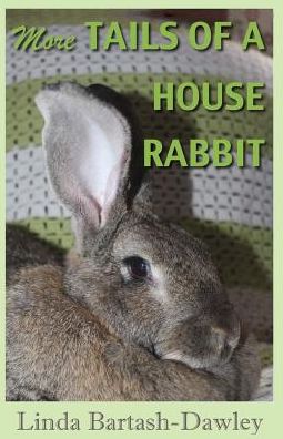 More Tails of a House Rabbit - Linda Bartash-dawley - Books - Createspace - 9781514288788 - June 20, 2015