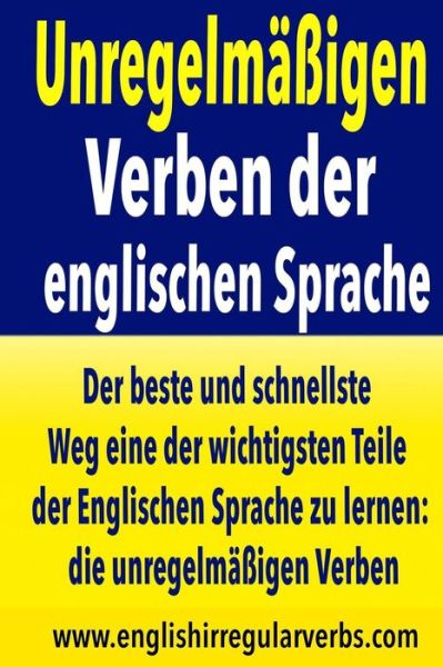 Cover for Testabright · Unregelmassigen Verben Der Englischen Sprache: Der Beste Und Schnellste Weg Eine Der Wichtigsten Teile Der Englischen Sprache Zu Lernen: Die Unregelma (Paperback Book) (2015)