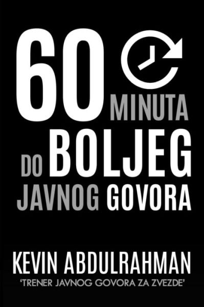 Cover for Kevin Abdulrahman · 60 Minutes to Better Public Speaking: Get Better. Deliver Better. Feel Better. (Paperback Book) (2015)