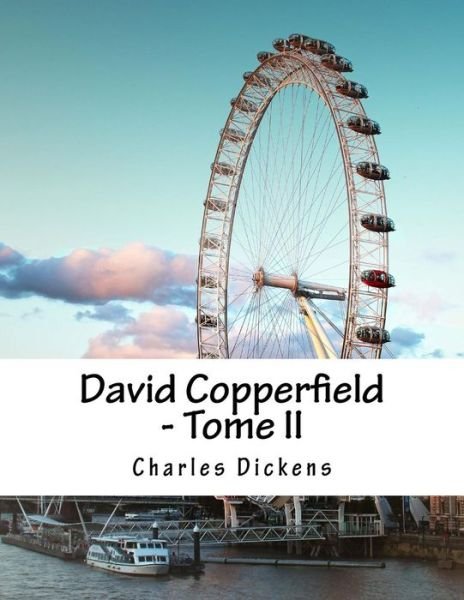 David Copperfield - Tome II - Charles Dickens - Books - Createspace - 9781517261788 - September 9, 2015