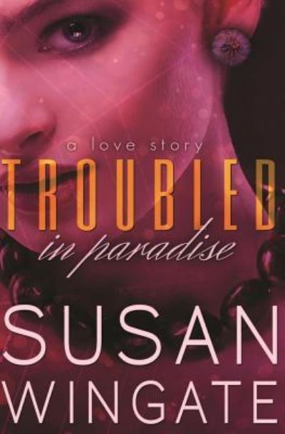 Cover for Susan Wingate · Troubled in Paradise : A Love Story (Pocketbok) (2015)