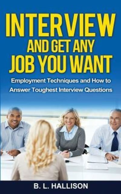 Cover for B L Hallison · Interview &amp; Get Any Job You Want (Paperback Book) (2015)