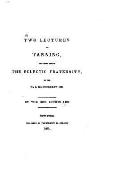 Cover for Gideon Lee · Two lectures on tanning, delivered before the Eclectic fraternity, on the 7th and 14th February, 1838 (Paperback Book) (2015)