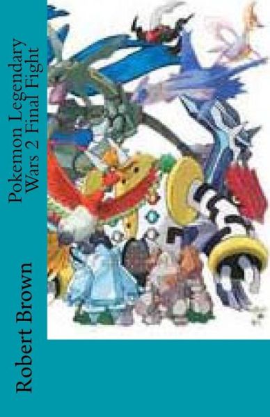 Cover for Robert Lee Brown · Pokemon Legendary Wars 2 Final Fight (Paperback Bog) (2015)