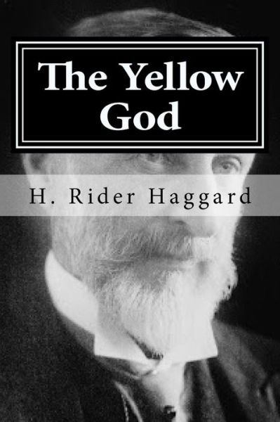 The Yellow God - H. Rider Haggard - Książki - Createspace Independent Publishing Platf - 9781519788788 - 10 grudnia 2015