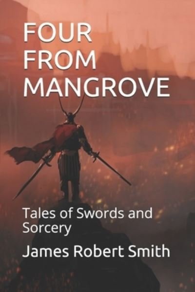Cover for James Robert Smith · Four from Mangrove: Tales of Swords and Sorcery (Paperback Book) (2017)