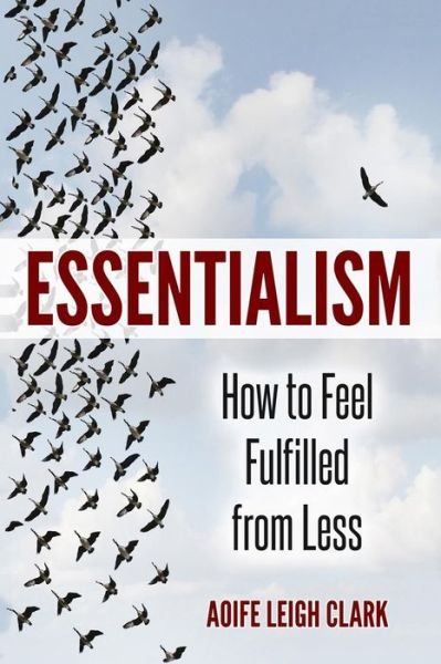 Cover for Aoife Leigh Clark · Essentialism How to Feel Fulfilled From Less (Paperback Bog) (2017)