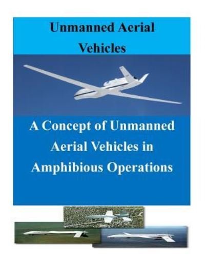Cover for Naval Postgraduate School · A Concept of Unmanned Aerial Vehicles in Amphibious Operations (Paperback Bog) (2016)