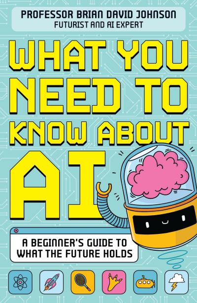 Cover for Brian David Johnson · What You Need to Know About AI: A beginner’s guide to what the future holds (Paperback Book) (2024)