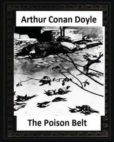 The Poison Belt (1913), by Arthur Conan Doyle (novel) - Sir Arthur Conan Doyle - Kirjat - Createspace Independent Publishing Platf - 9781530817788 - torstai 31. maaliskuuta 2016