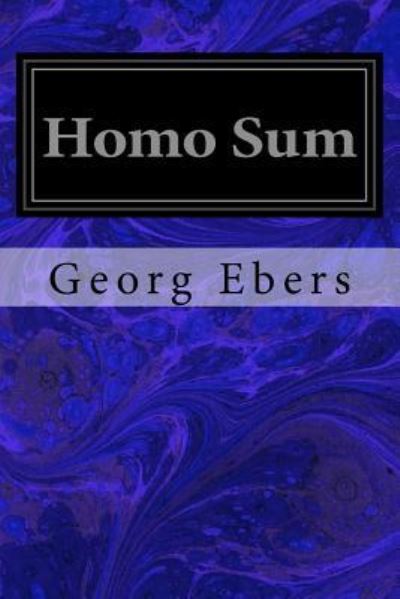 Homo Sum - Georg Ebers - Livres - Createspace Independent Publishing Platf - 9781533098788 - 5 mai 2016