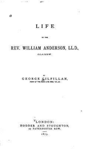 Cover for George Gilfillan · Life of the Rev. William Anderson, LL.D., Glasgow (Paperback Book) (2016)