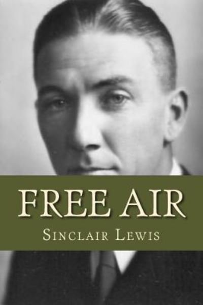 Free Air - Sinclair Lewis - Books - Createspace Independent Publishing Platf - 9781536998788 - August 9, 2016