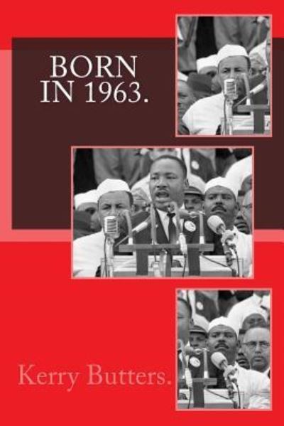 Born in 1963. Birthday Nostalgia. - Kerry Butters - Kirjat - Createspace Independent Publishing Platf - 9781537566788 - perjantai 9. syyskuuta 2016