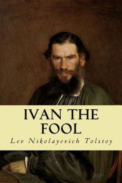 Ivan the Fool - Lev Nikolayevich Tolstoy - Books - Createspace Independent Publishing Platf - 9781539322788 - October 3, 2016