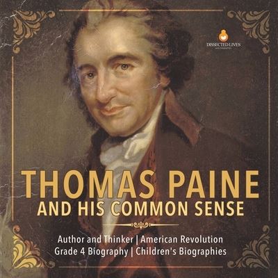 Cover for Dissected Lives · Thomas Paine and His Common Sense Author and Thinker American Revolution Grade 4 Biography Children's Biographies (Paperback Book) (2020)