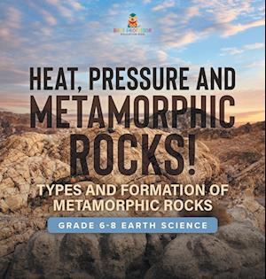 Cover for Baby Professor · Heat, Pressure and Metamorphic Rocks! Types and Formation of Metamorphic Rocks Grade 6-8 Earth Science (Book) (2024)