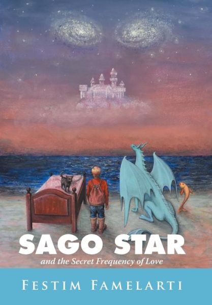 Cover for Festim Famelarti · Sago Star: and the Secret Frequency of Love (Gebundenes Buch) (2017)