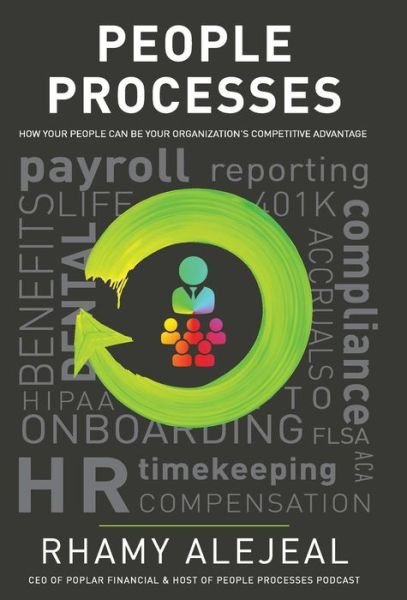 People Processes: How Your People Can Be Your Organization's Competitive Advantage - Rhamy Alejeal - Bøker - Lioncrest Publishing - 9781544511788 - 11. september 2018