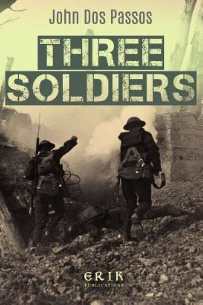 Three Soldiers - John Dos Passos - Bøker - Createspace Independent Publishing Platf - 9781544892788 - 24. mars 2017