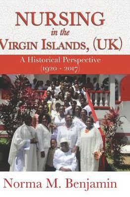 Cover for Norma Benjamin · Nursing in the Virgin Islands, (Uk) a Historical Perspective (1920 - 2017) (Hardcover Book) (2018)