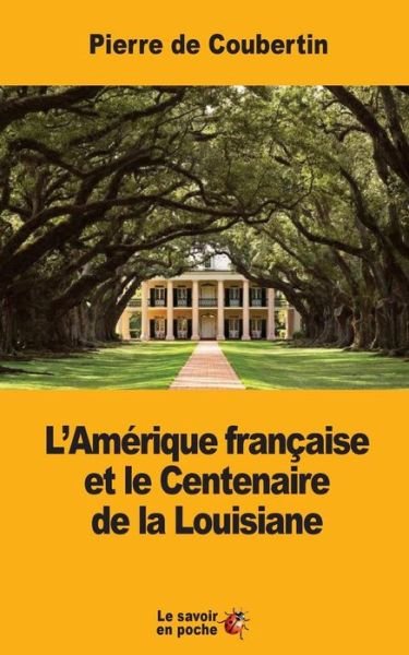 Cover for Pierre De Coubertin · L'Am rique Fran aise Et Le Centenaire de la Louisiane (Paperback Book) (2017)