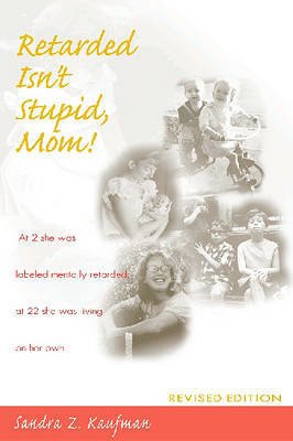 Retarded isn't Stupid, Mom - Sandra Z. Kaufman - Kirjat - Brookes Publishing Co - 9781557663788 - sunnuntai 28. helmikuuta 1999