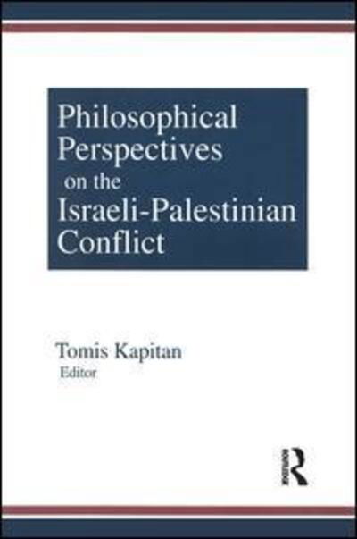 Philosophical Perspectives on the Israeli-Palestinian Conflict - Tomis Kapitan - Books - Taylor & Francis Inc - 9781563248788 - March 31, 1997