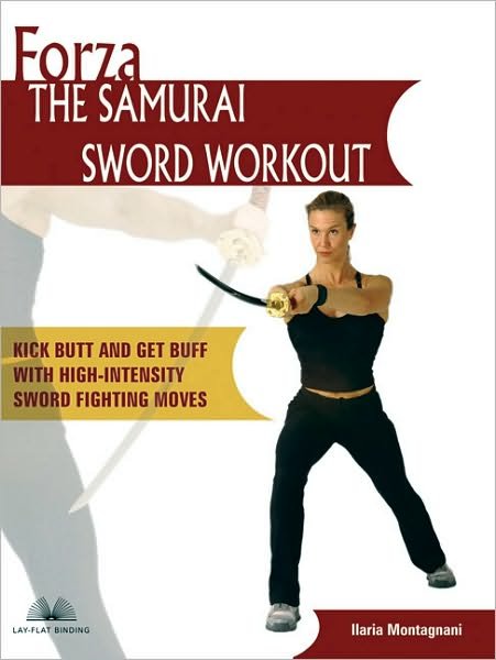 Cover for Ilaria Montagnani · Forza The Samurai Sword Workout: Kick Butt and Get Buff with High-Intensity Sword Fighting Moves (Taschenbuch) (2005)